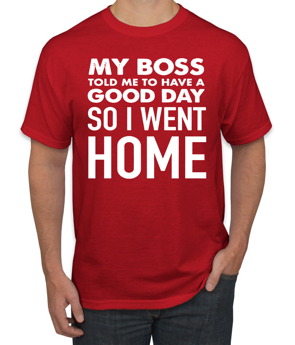 My Boss Told Me To Have A Good Day Humor Men T-Shirt - Picture 16 of 27