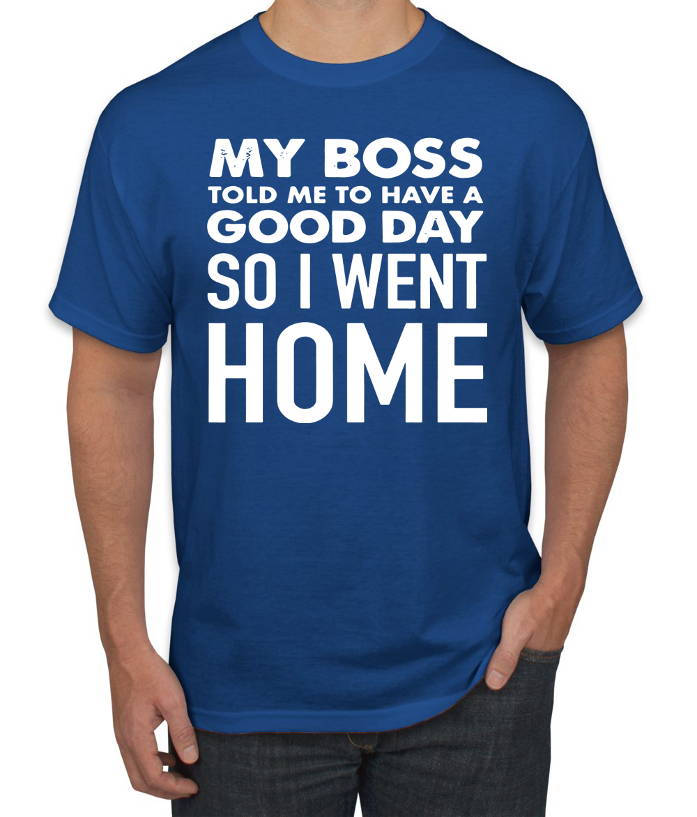 My Boss Told Me To Have A Good Day Humor Men T-Shirt - Picture 17 of 27