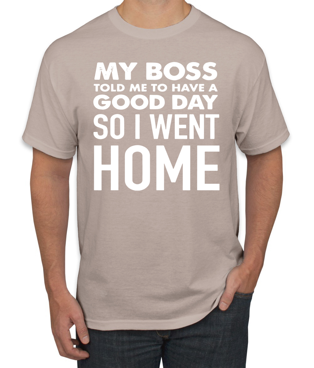 My Boss Told Me To Have A Good Day Humor Men T-Shirt - Picture 27 of 27