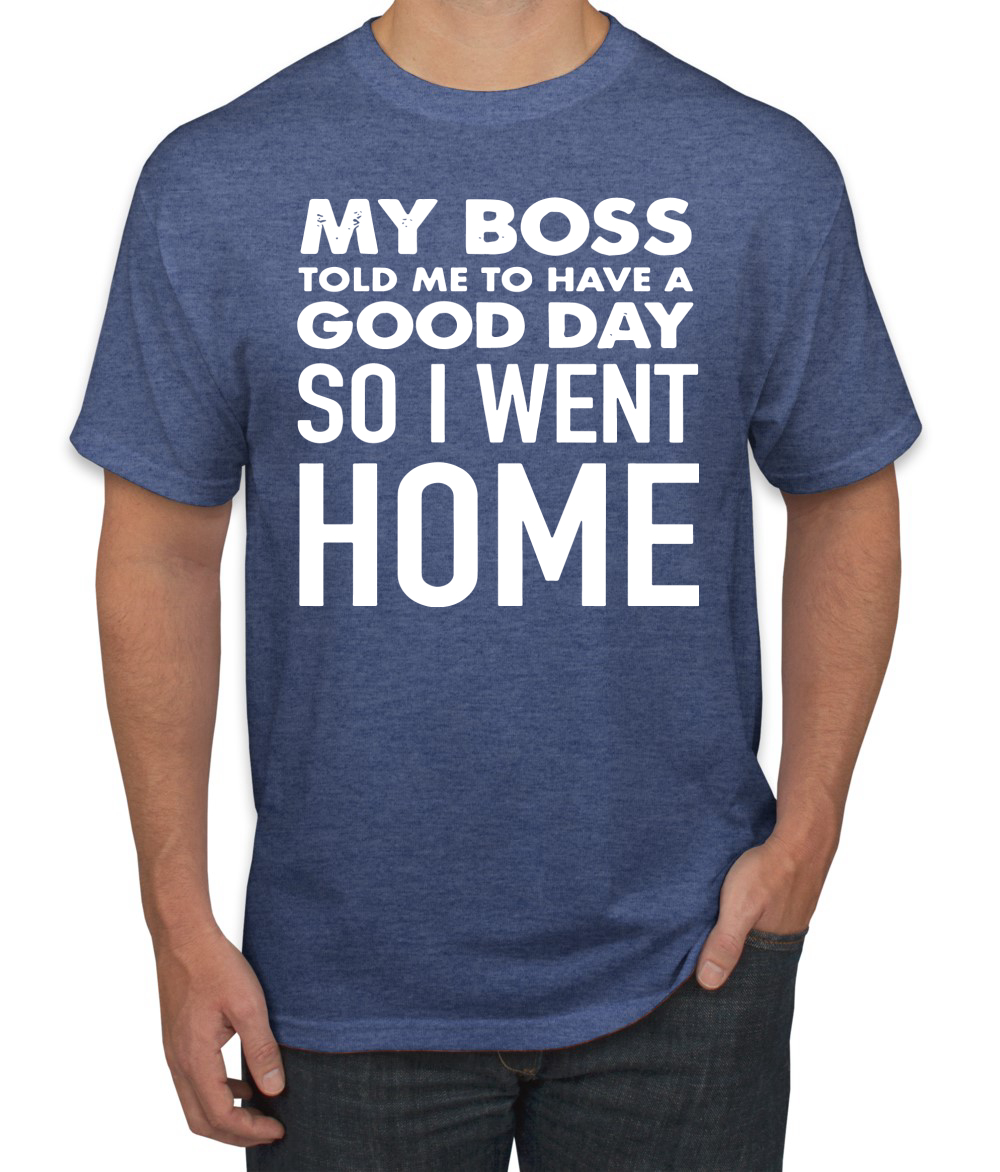 My Boss Told Me To Have A Good Day Humor Men T-Shirt - Picture 18 of 27