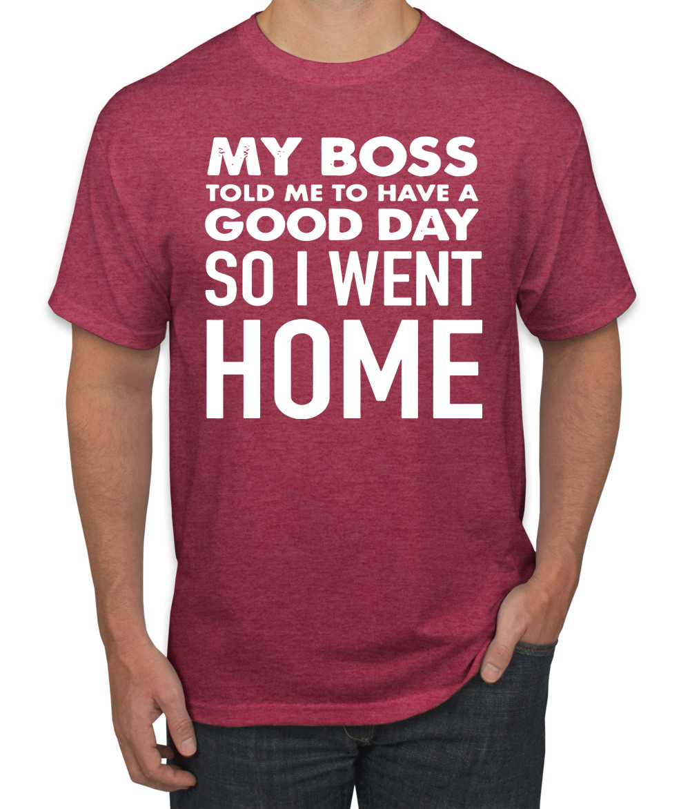 My Boss Told Me To Have A Good Day Humor Men T-Shirt - Picture 20 of 27