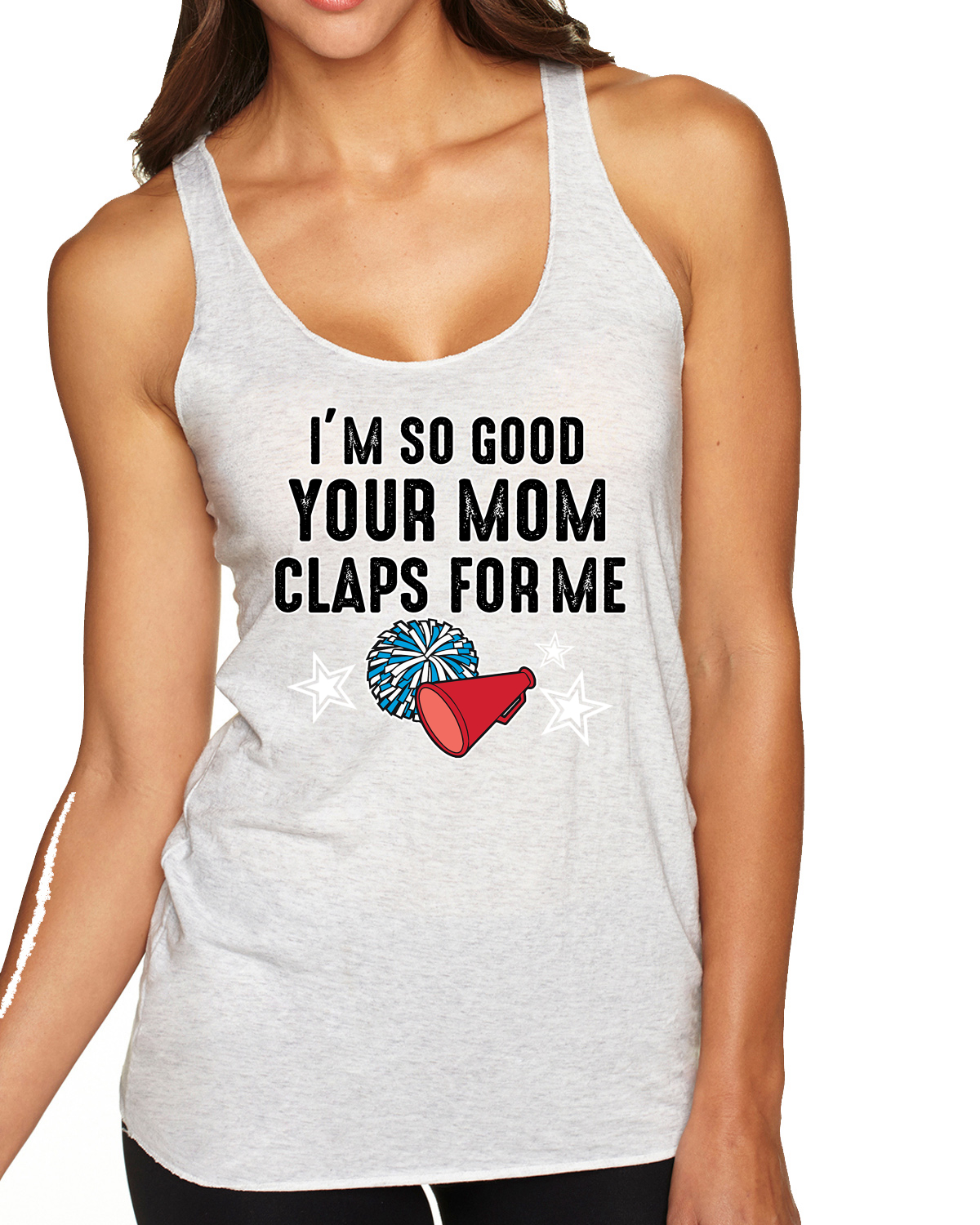 Im So Good Your Mom Claps For Me Cheerleading Humor Tri-Blend Racerback Tank Top - Picture 6 of 15
