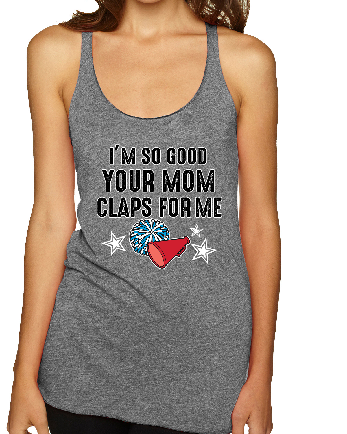 Im So Good Your Mom Claps For Me Cheerleading Humor Tri-Blend Racerback Tank Top - Picture 7 of 15