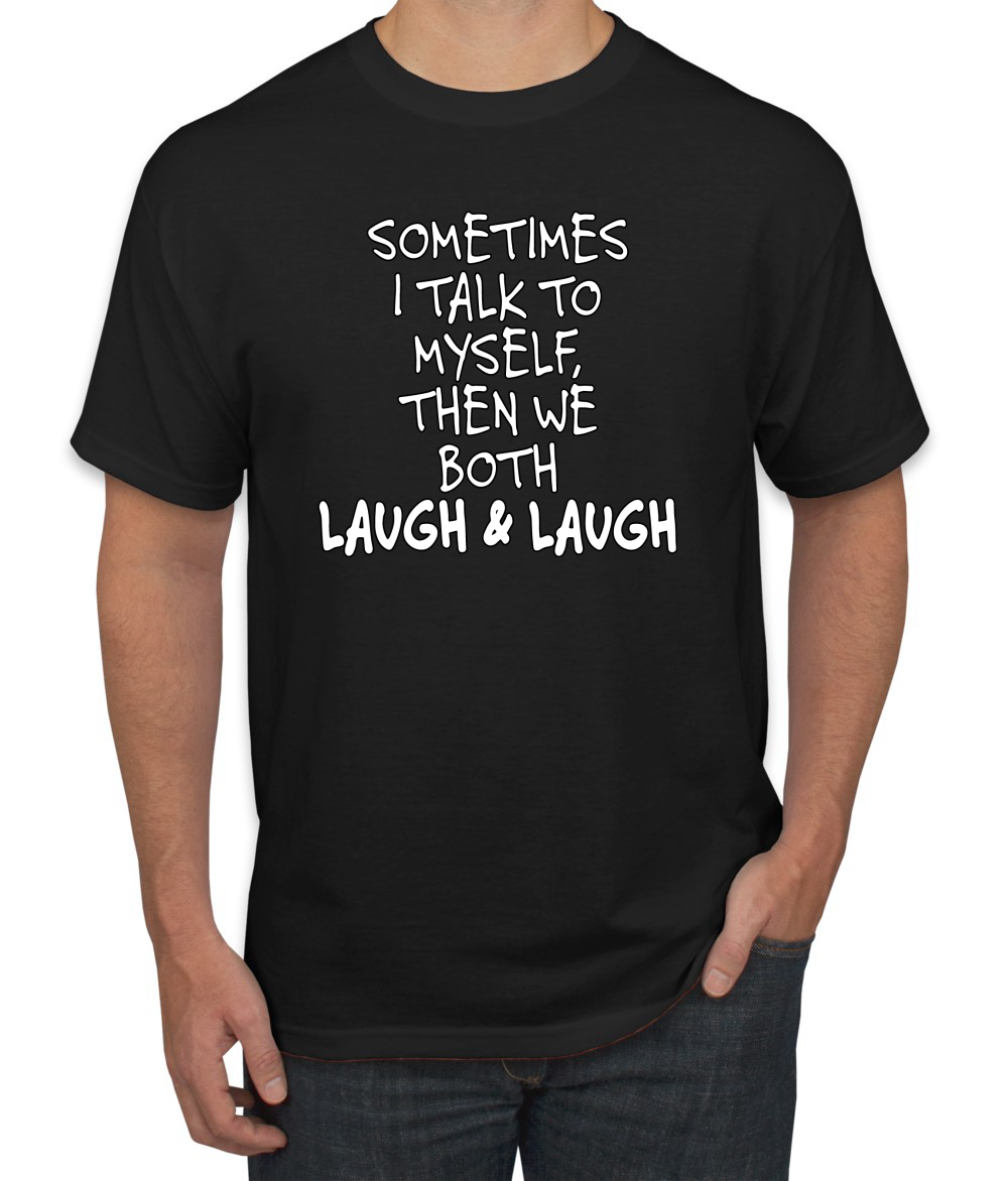 Sometimes I Talk To Myself Then We Both Laugh Humor Men T-Shirt
