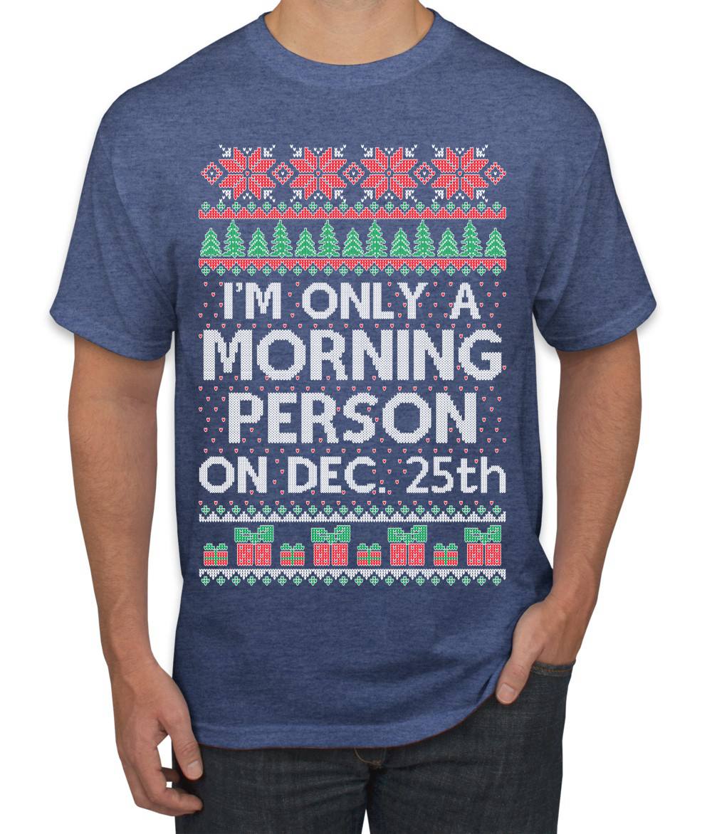 I'm Only A Morning Person on December 25th Men TShirt - Picture 15 of 22