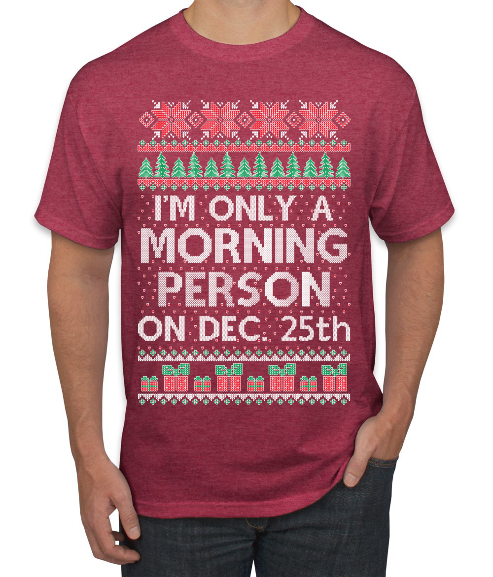 I'm Only A Morning Person on December 25th Men TShirt - Picture 17 of 22