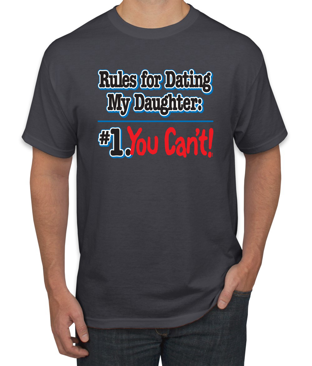 Rules for Dating My Daughter #1 You Cant! Funny Dad Fathers Day Gift Men T