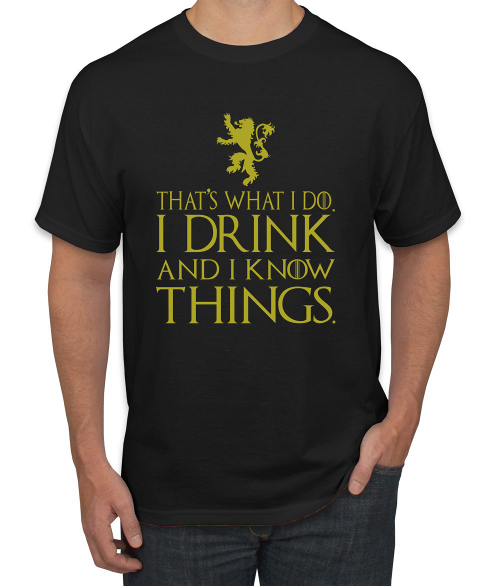 Thats What I Do I Drink and I Know Things Tshirt GOT Tyrion Graphic Humor T