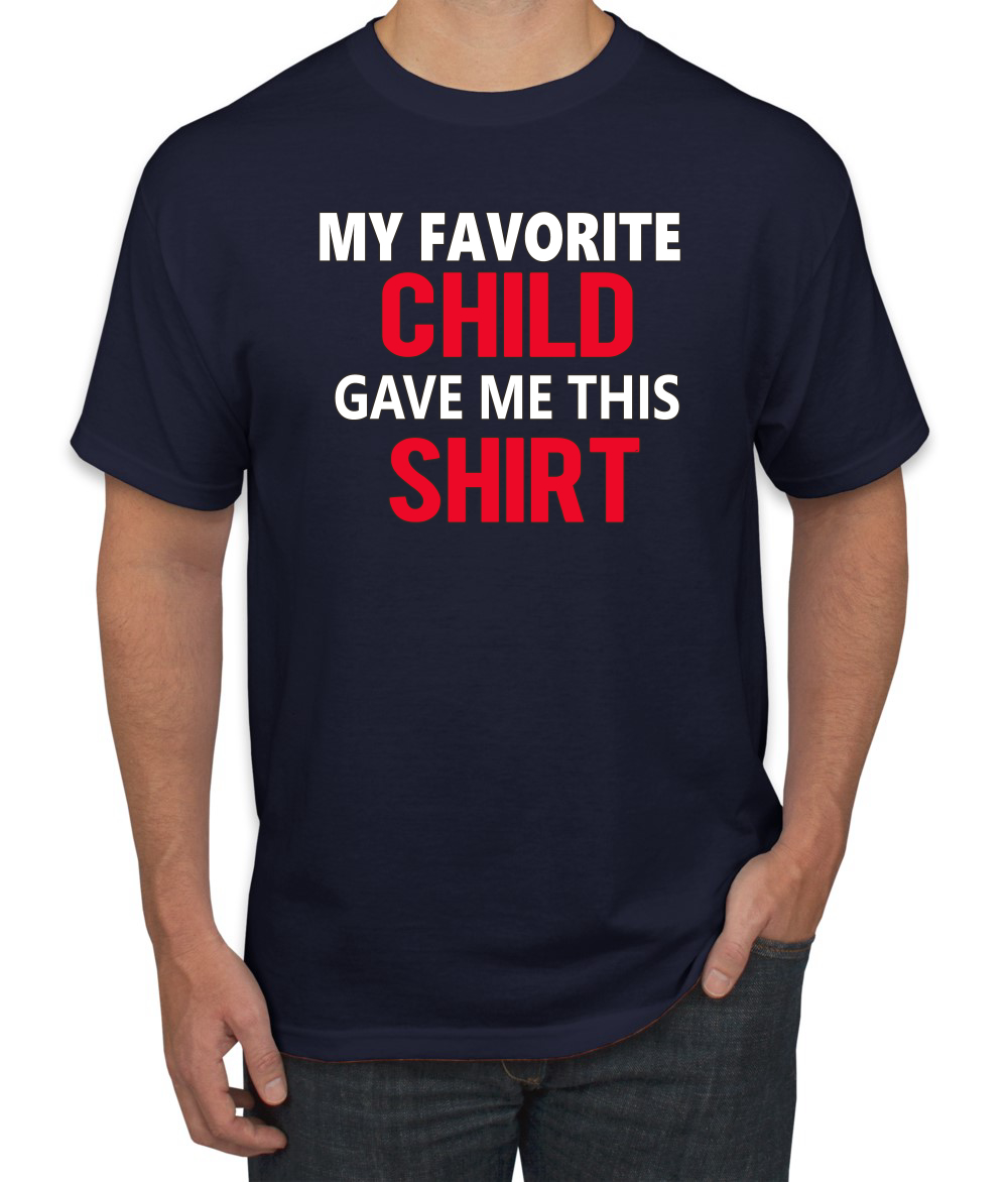 My Favorite Child Gave Me This Shirt Son Daughter Child Dad Father Gift Men T - Picture 16 of 25