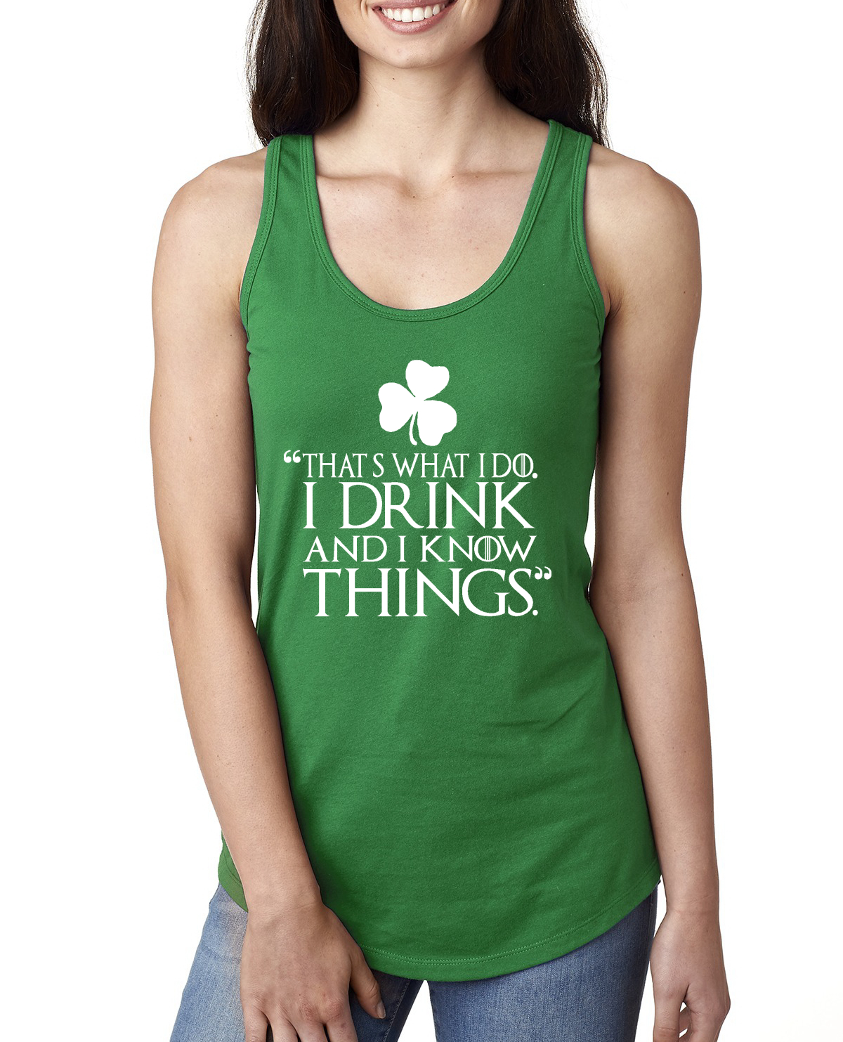 I Drink and I Know Things White Got Shamrock St Patricks Day Ladies Tank Top