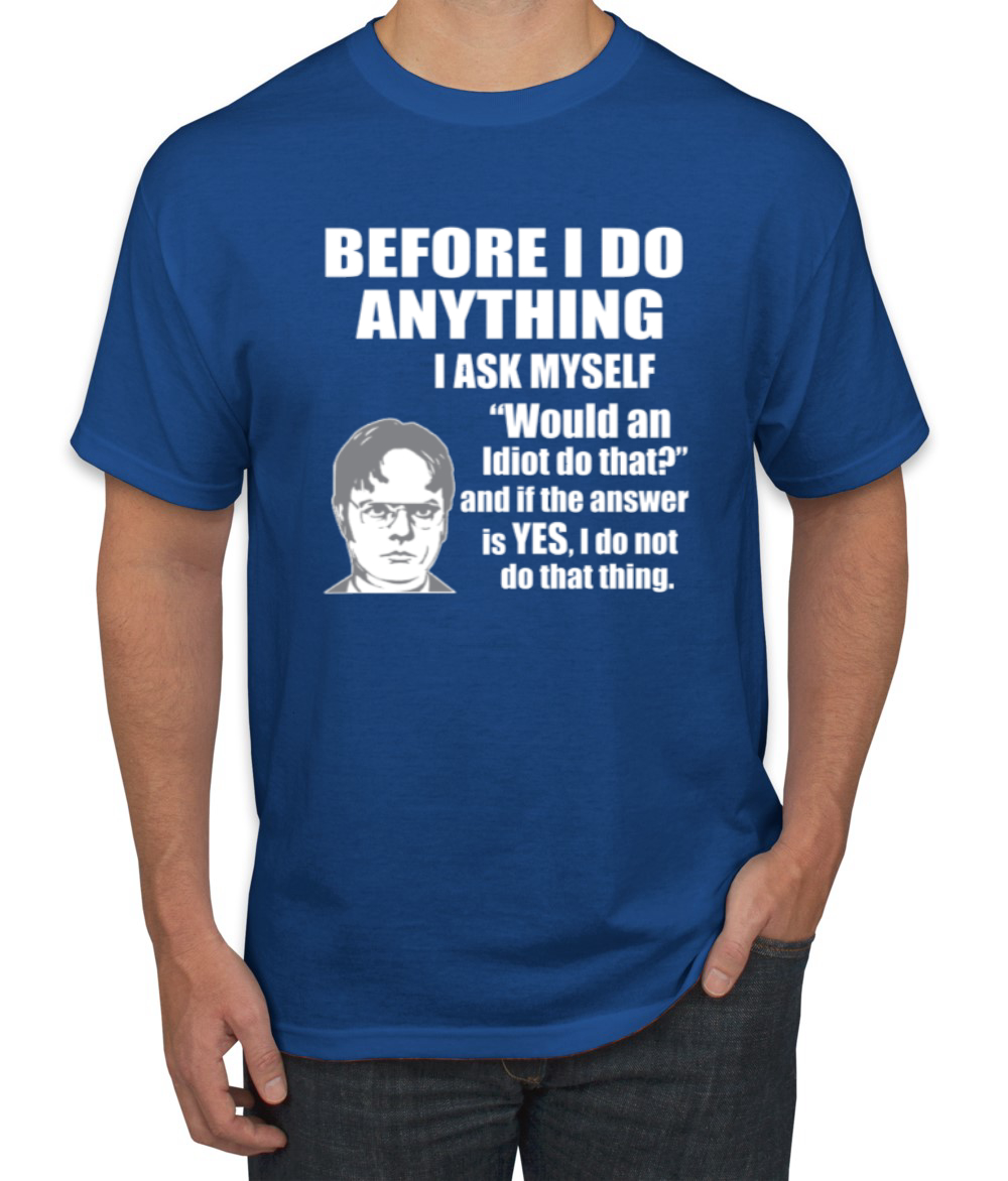 Would An Idiot Do That? The Office Men Graphic Tshirt - Picture 19 of 25