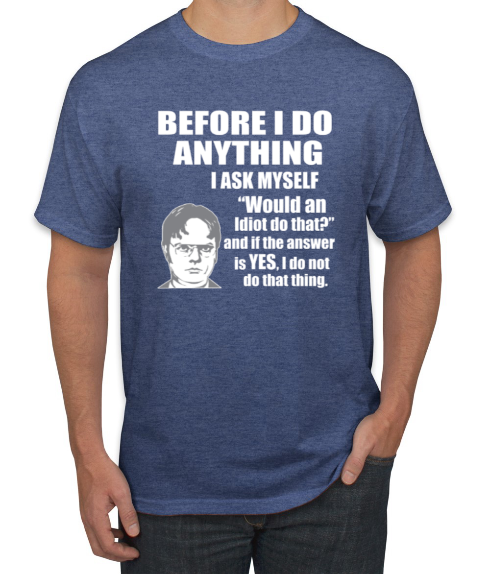 Would An Idiot Do That? The Office Men Graphic Tshirt - Picture 20 of 25