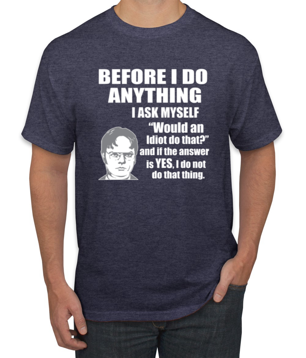 Would An Idiot Do That? The Office Men Graphic Tshirt - Picture 21 of 25