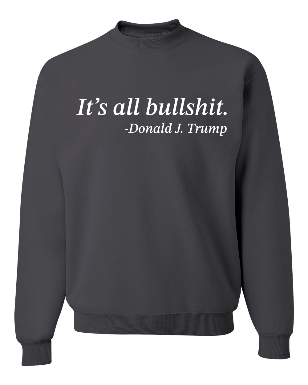 Its All B*llsh*t Donald Trump Quote Unisex Crewneck Sweatshirt - Picture 4 of 23