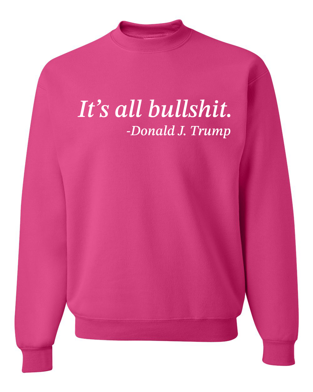 Its All B*llsh*t Donald Trump Quote Unisex Crewneck Sweatshirt - Picture 6 of 23