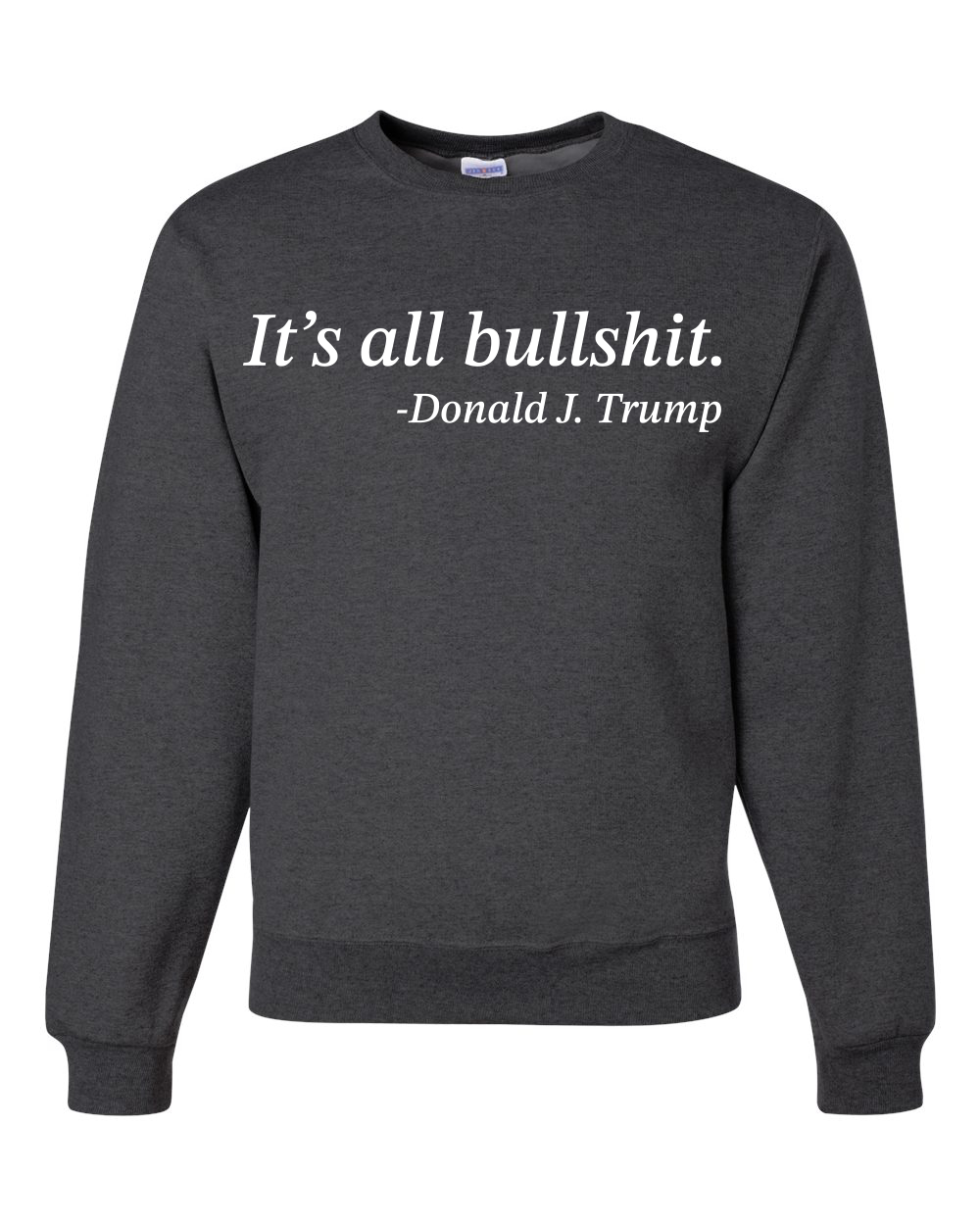 Its All B*llsh*t Donald Trump Quote Unisex Crewneck Sweatshirt - Picture 7 of 23