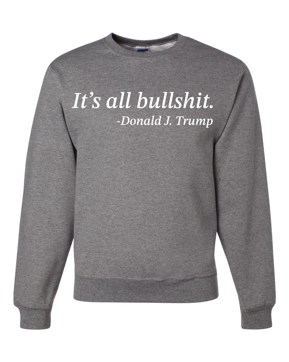 Its All B*llsh*t Donald Trump Quote Unisex Crewneck Sweatshirt - Picture 8 of 23