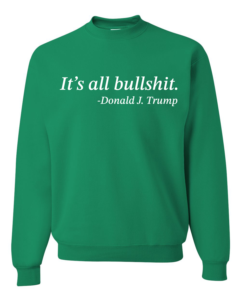 Its All B*llsh*t Donald Trump Quote Unisex Crewneck Sweatshirt - Picture 9 of 23