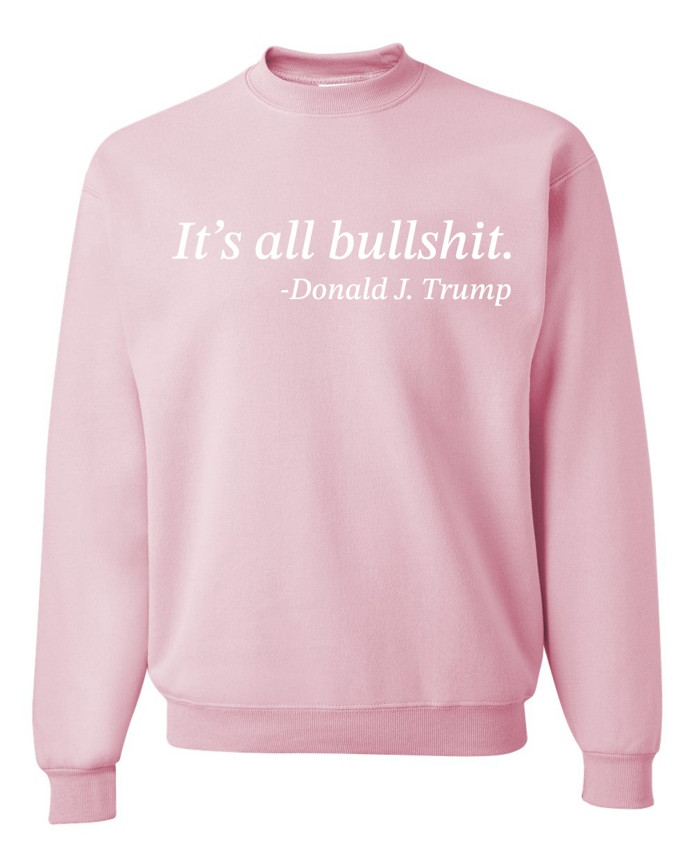 Its All B*llsh*t Donald Trump Quote Unisex Crewneck Sweatshirt - Picture 10 of 23