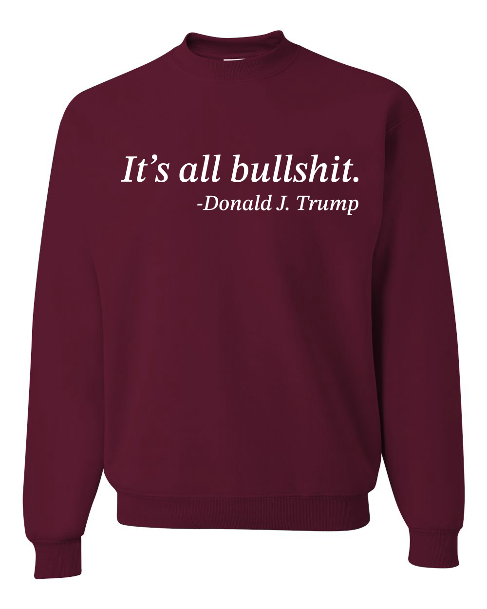 Its All B*llsh*t Donald Trump Quote Unisex Crewneck Sweatshirt - Picture 11 of 23