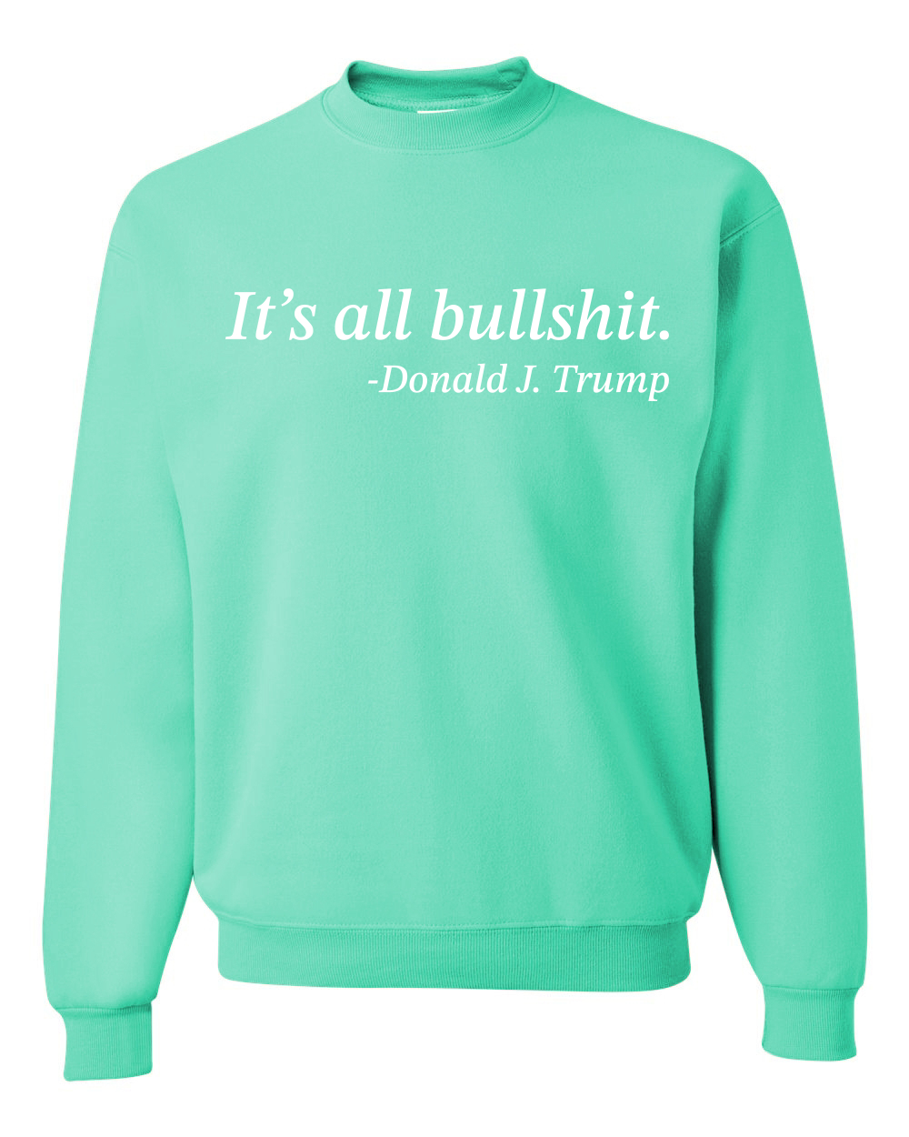 Its All B*llsh*t Donald Trump Quote Unisex Crewneck Sweatshirt - Picture 21 of 23
