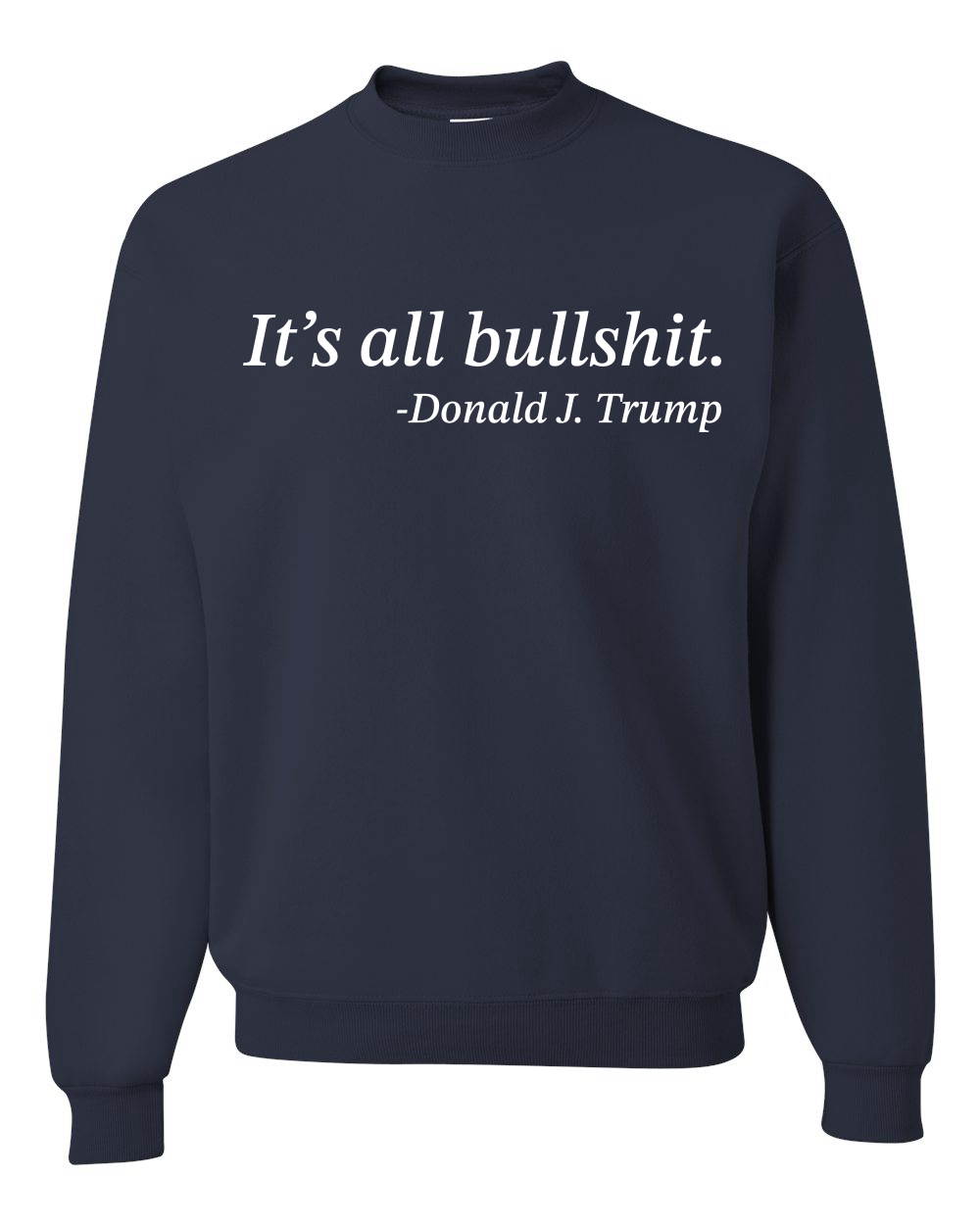 Its All B*llsh*t Donald Trump Quote Unisex Crewneck Sweatshirt - Picture 12 of 23