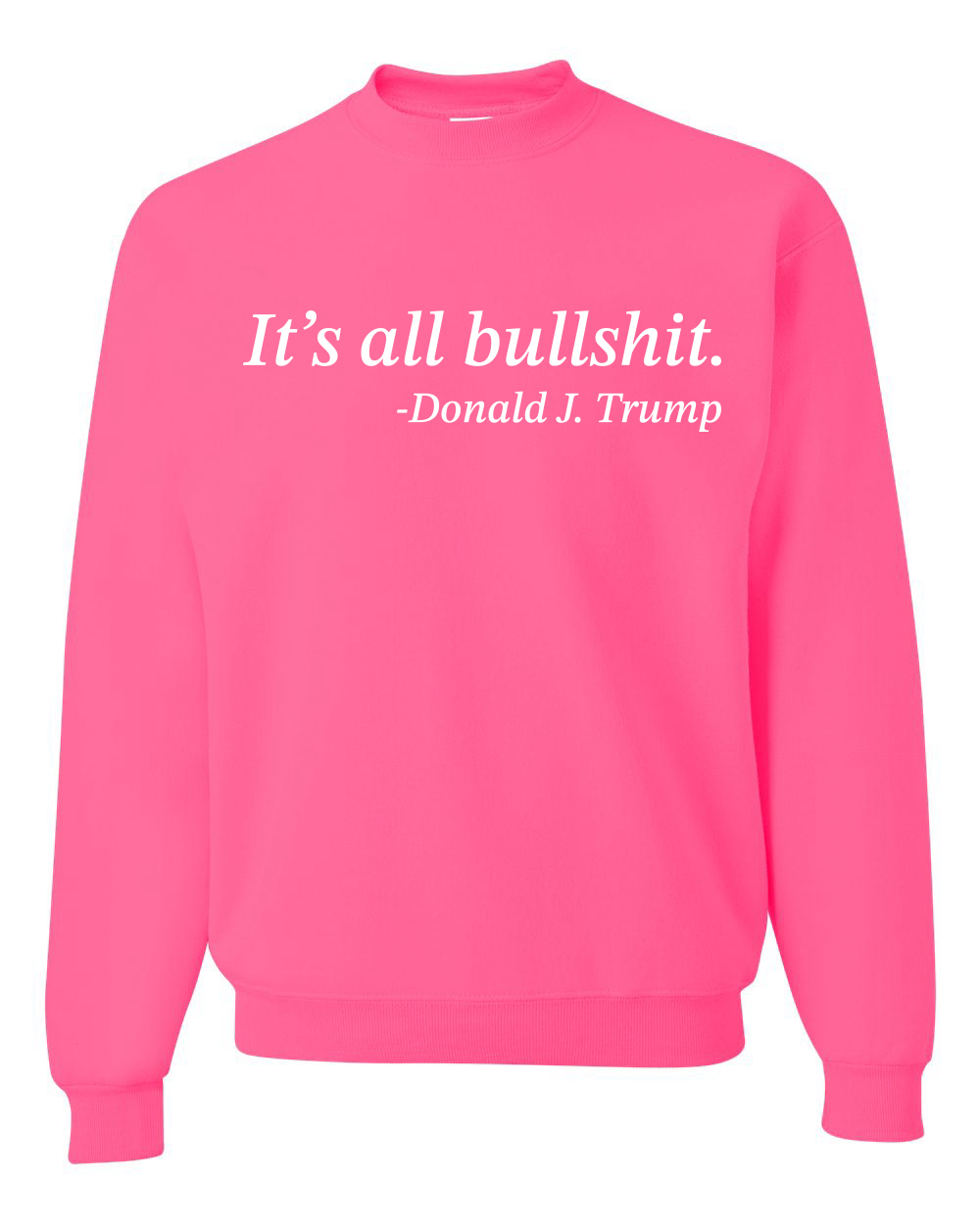 Its All B*llsh*t Donald Trump Quote Unisex Crewneck Sweatshirt - Picture 13 of 23