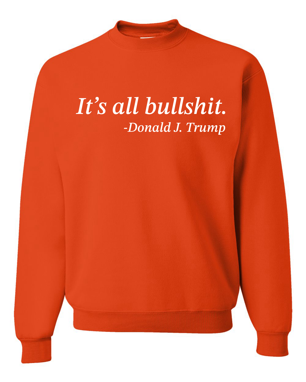 Its All B*llsh*t Donald Trump Quote Unisex Crewneck Sweatshirt - Picture 14 of 23