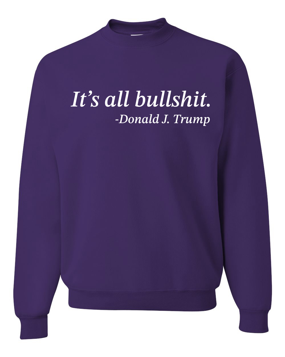 Its All B*llsh*t Donald Trump Quote Unisex Crewneck Sweatshirt - Picture 15 of 23
