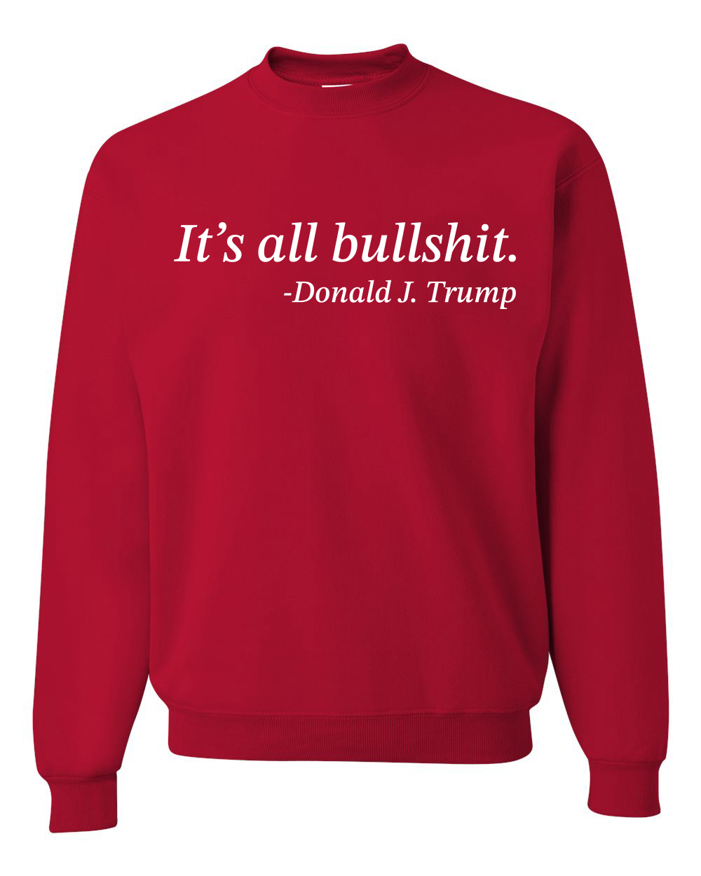 Its All B*llsh*t Donald Trump Quote Unisex Crewneck Sweatshirt - Picture 16 of 23