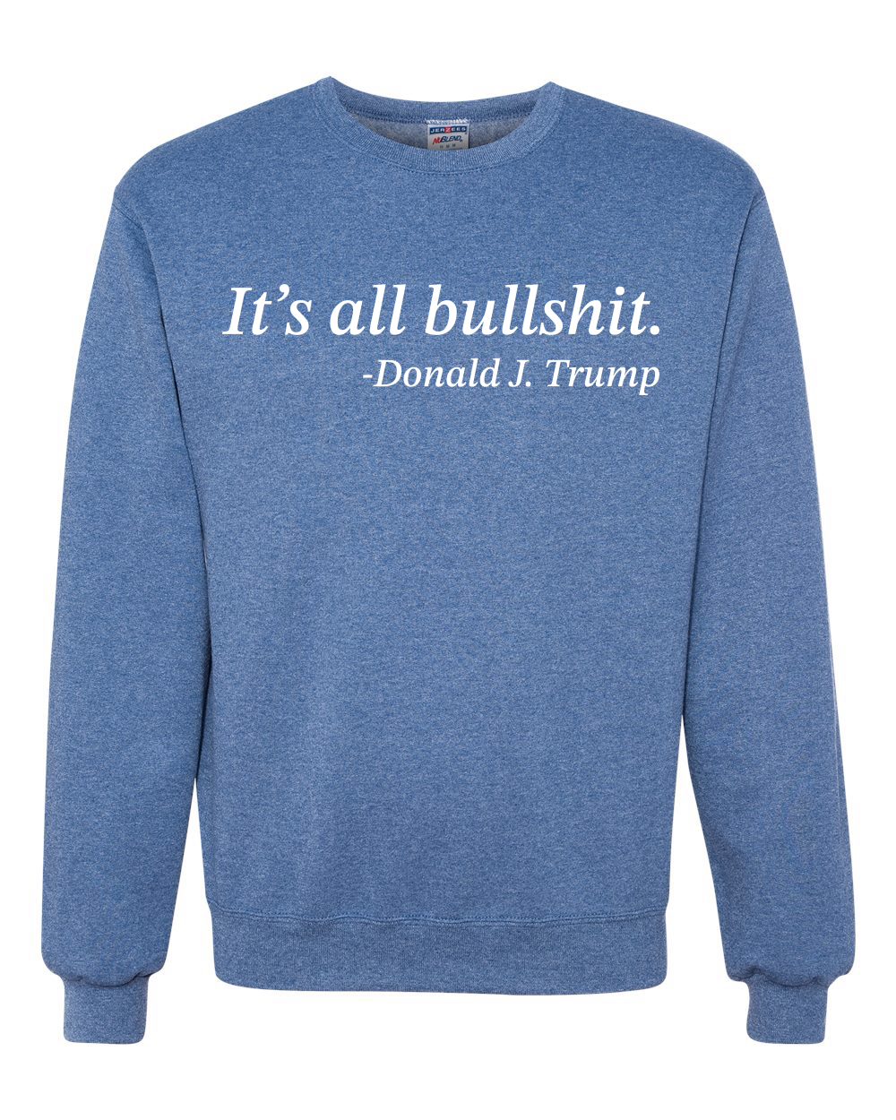 Its All B*llsh*t Donald Trump Quote Unisex Crewneck Sweatshirt - Picture 18 of 23