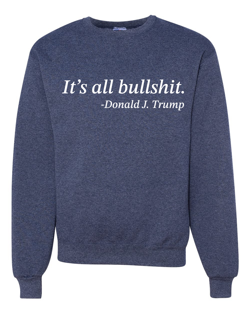 Its All B*llsh*t Donald Trump Quote Unisex Crewneck Sweatshirt - Picture 19 of 23
