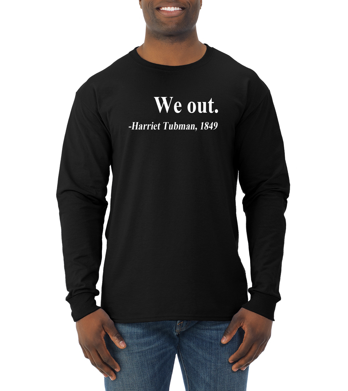 We Out Harriet Tubman 1849 Quote Black History Month Men Long Sleeve Shirt