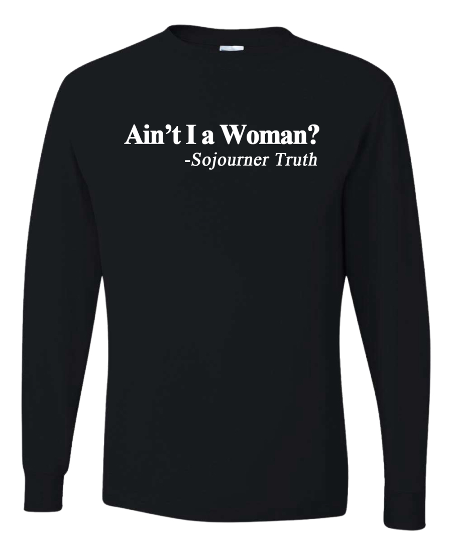 Aint I A Women Sojourner Truth Quote Black History Month Long Sleeve Shirt