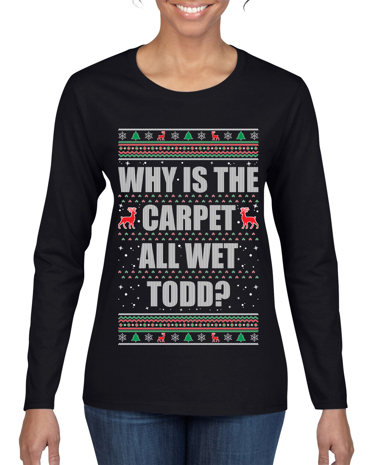 Todd Margo Why Is The Carpet All Wet Todd Ugly Christmas Women Long Sleeve