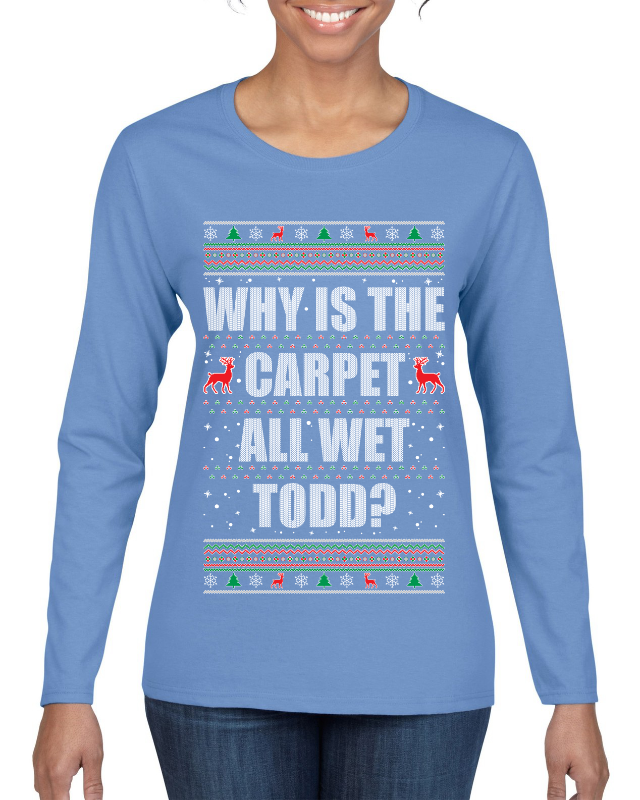 Todd Margo Why Is The Carpet All Wet Todd Ugly Christmas Women Long Sleeve