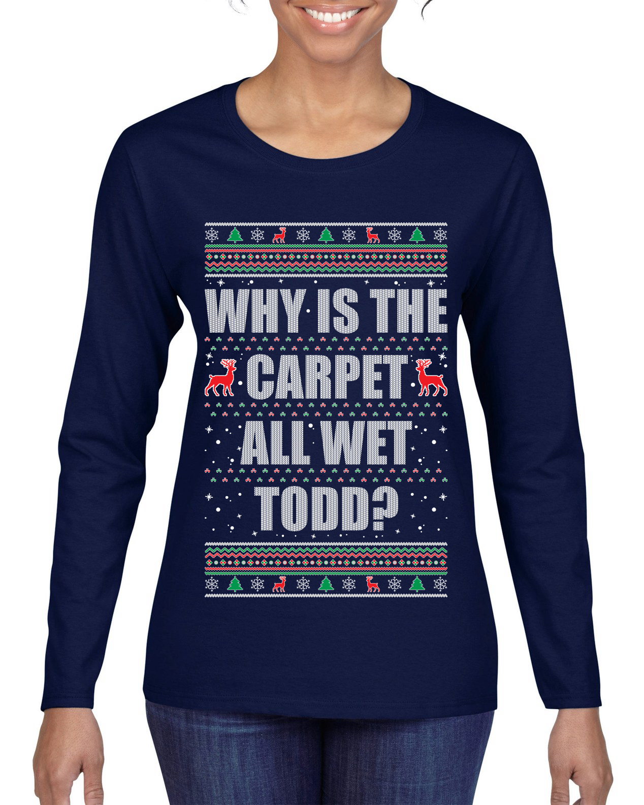 Todd Margo Why Is The Carpet All Wet Todd Ugly Christmas Women Long Sleeve