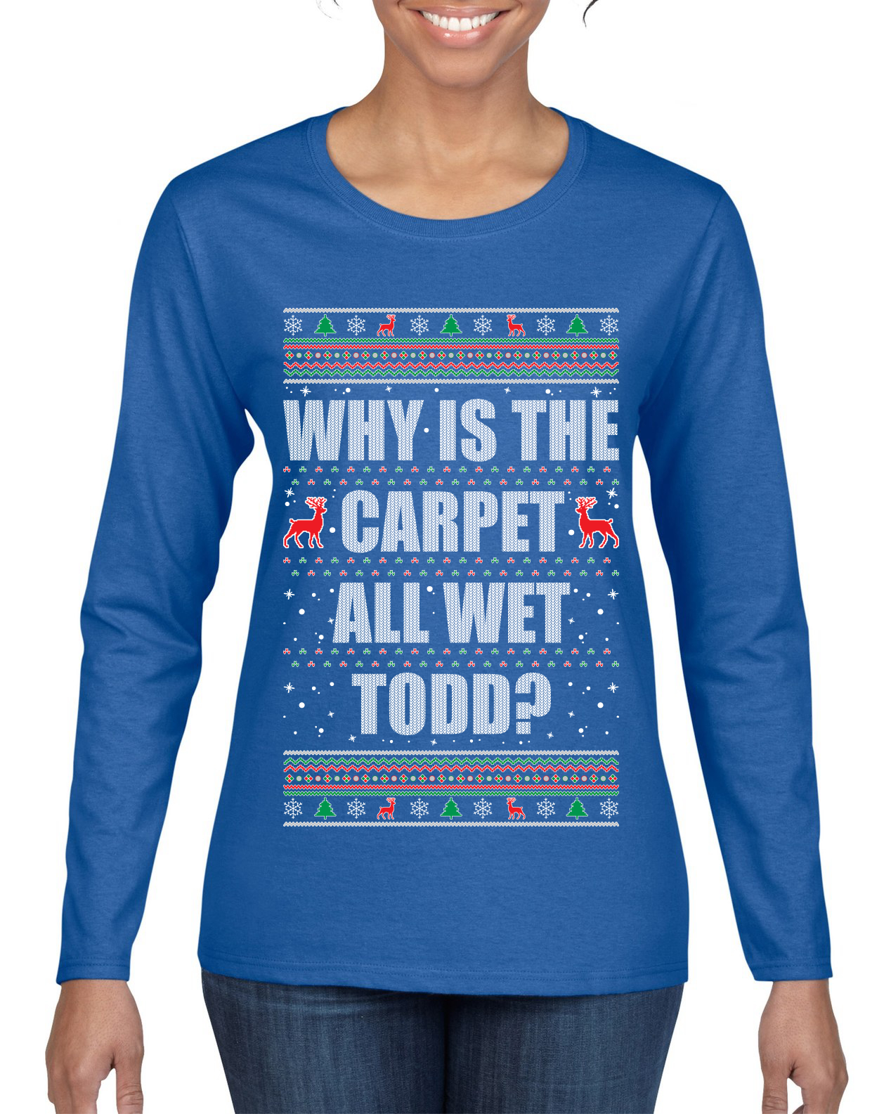 Todd Margo Why Is The Carpet All Wet Todd Ugly Christmas Women Long Sleeve