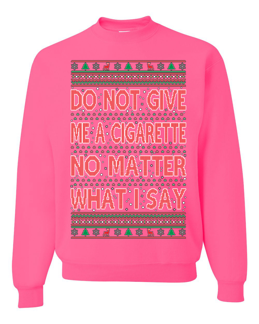 Do Not Give Me A Cigarette No Matter What I Say Ugly Christmas Sweatshirt |  eBay